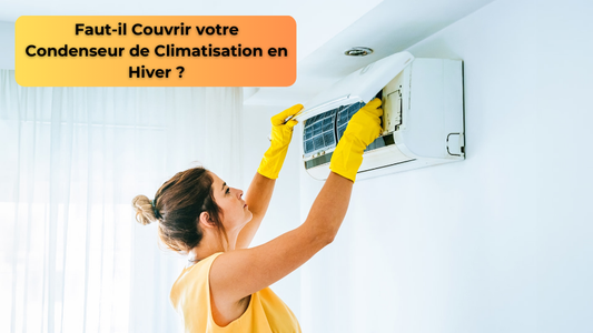 Faut-il Couvrir votre Condenseur de Climatisation en Hiver ?