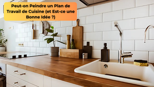 Peut-on Peindre un Plan de Travail de Cuisine (et Est-ce une Bonne Idée ?)