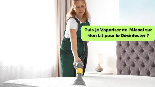 Puis-je Vaporiser de l'Alcool sur Mon Lit pour le Désinfecter ?