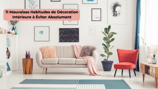 12 Mauvaises Habitudes de Décoration Intérieure à Éviter Absolument